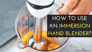 How to Use an Immersion Hand Blender